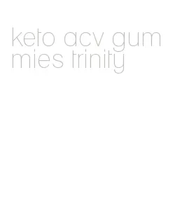 keto acv gummies trinity