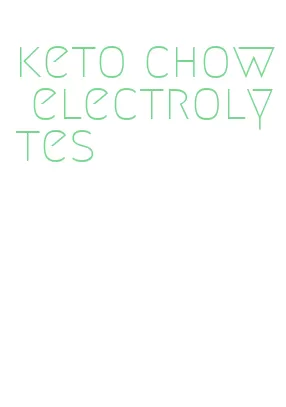 keto chow electrolytes