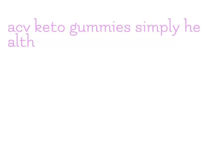 acv keto gummies simply health