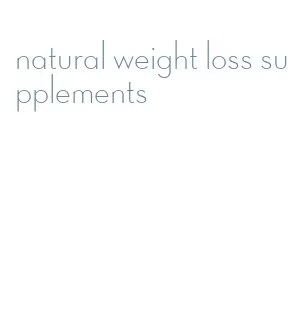 natural weight loss supplements