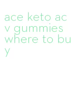 ace keto acv gummies where to buy