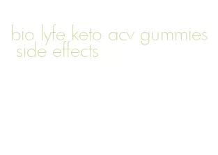 bio lyfe keto acv gummies side effects