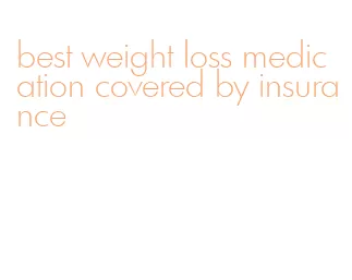 best weight loss medication covered by insurance