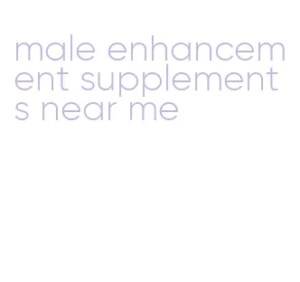 male enhancement supplements near me