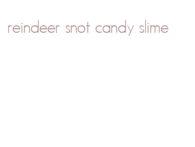 reindeer snot candy slime