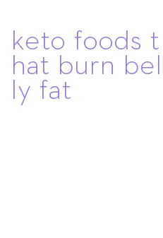 keto foods that burn belly fat