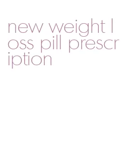 new weight loss pill prescription