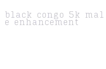 black congo 5k male enhancement