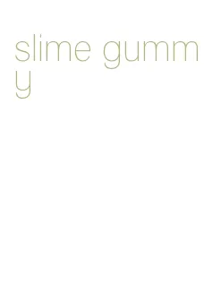 slime gummy