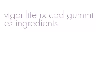 vigor lite rx cbd gummies ingredients