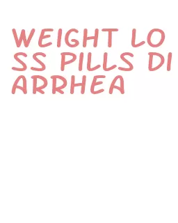 weight loss pills diarrhea