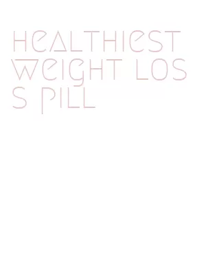 healthiest weight loss pill