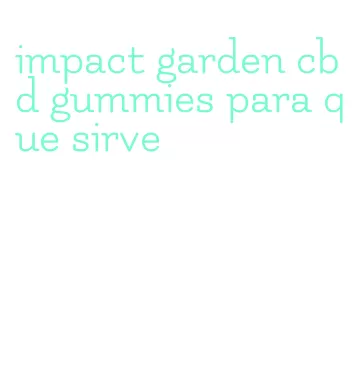 impact garden cbd gummies para que sirve