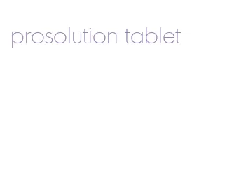 prosolution tablet