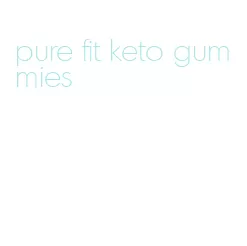 pure fit keto gummies