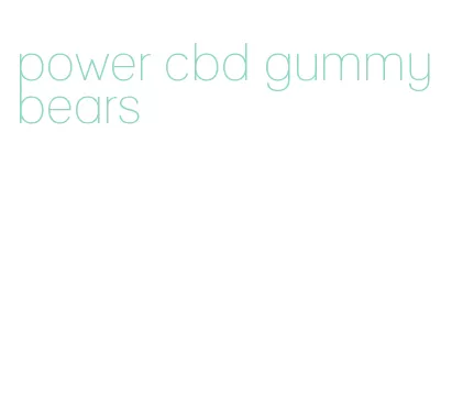 power cbd gummy bears