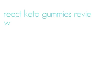 react keto gummies review