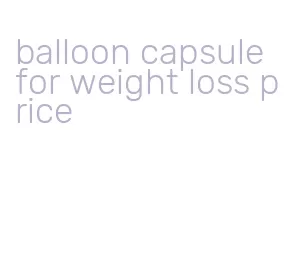 balloon capsule for weight loss price