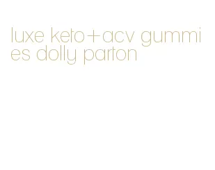 luxe keto+acv gummies dolly parton