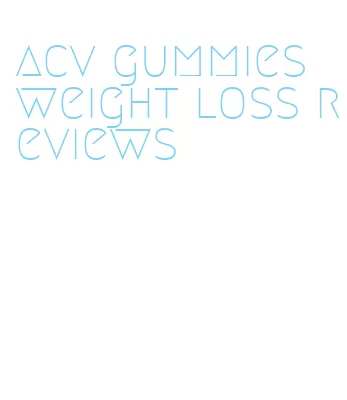 acv gummies weight loss reviews