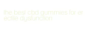 the best cbd gummies for erectile dysfunction