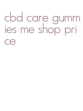 cbd care gummies me shop price