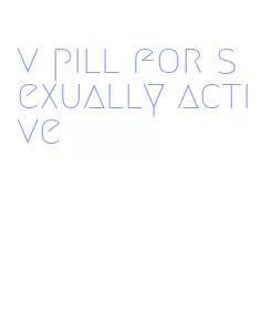 v pill for sexually active