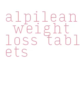 alpilean weight loss tablets