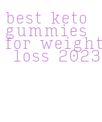 best keto gummies for weight loss 2023