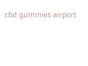 cbd gummies airport