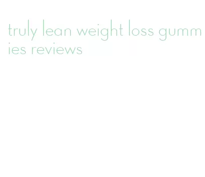 truly lean weight loss gummies reviews