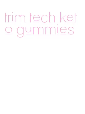 trim tech keto gummies