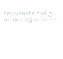 rejuvenate cbd gummies ingredients