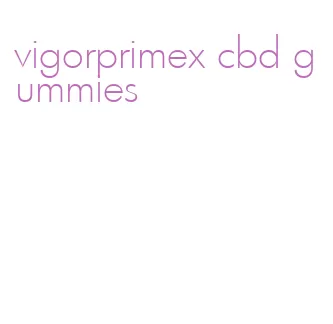 vigorprimex cbd gummies