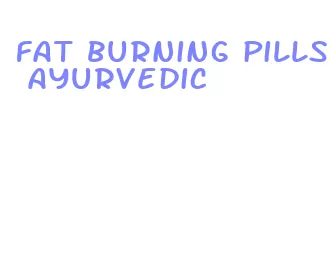 fat burning pills ayurvedic