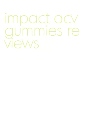 impact acv gummies reviews