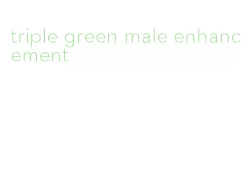 triple green male enhancement