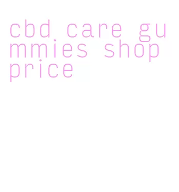 cbd care gummies shop price