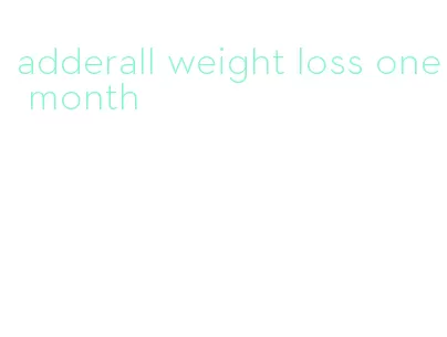 adderall weight loss one month