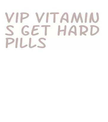 vip vitamins get hard pills