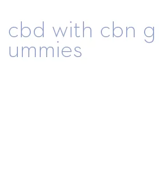 cbd with cbn gummies