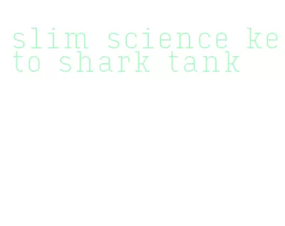 slim science keto shark tank