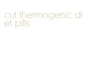 cut thermogenic diet pills