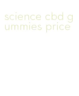 science cbd gummies price