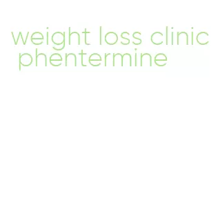 weight loss clinic phentermine