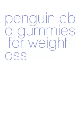 penguin cbd gummies for weight loss