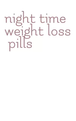 night time weight loss pills