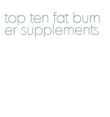 top ten fat burner supplements