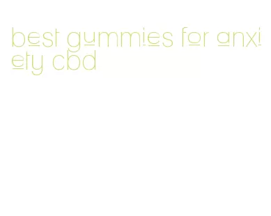 best gummies for anxiety cbd