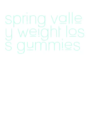 spring valley weight loss gummies